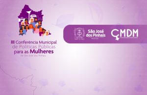 Inscrições abertas para a III Conferência de Políticas Públicas para as Mulheres em São José dos Pinhais