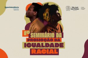 São José dos Pinhais realiza 1° Seminário de Promoção da Igualdade Racial no dia 29 de julho